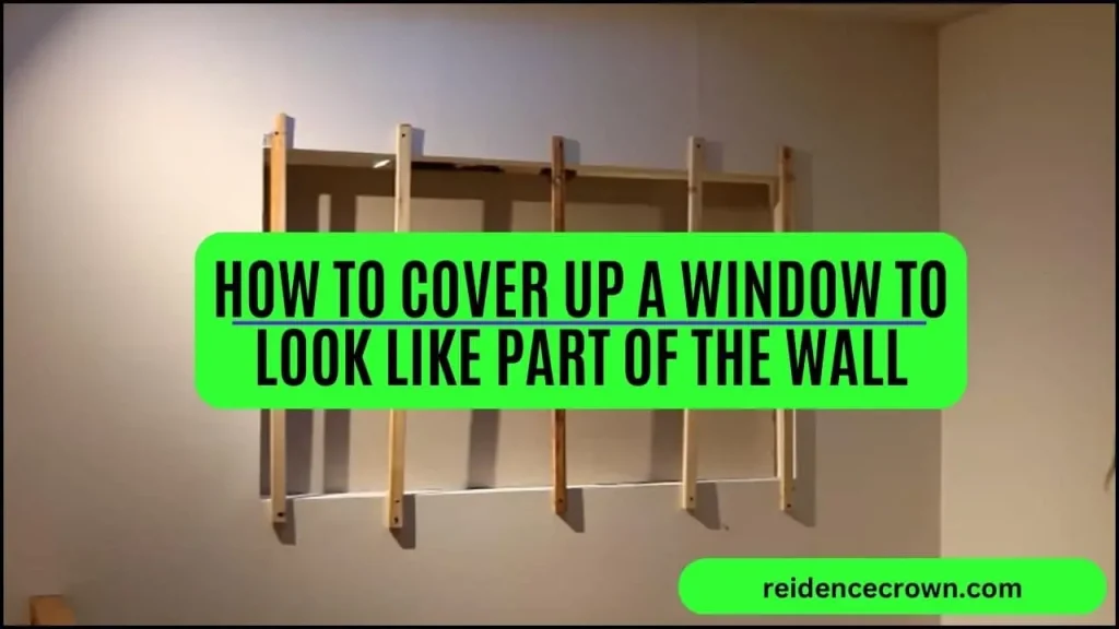 How to Cover Up a Window to Look Like Part of The Wall