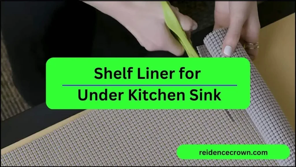 Best Shelf Liner for Under Kitchen Sink