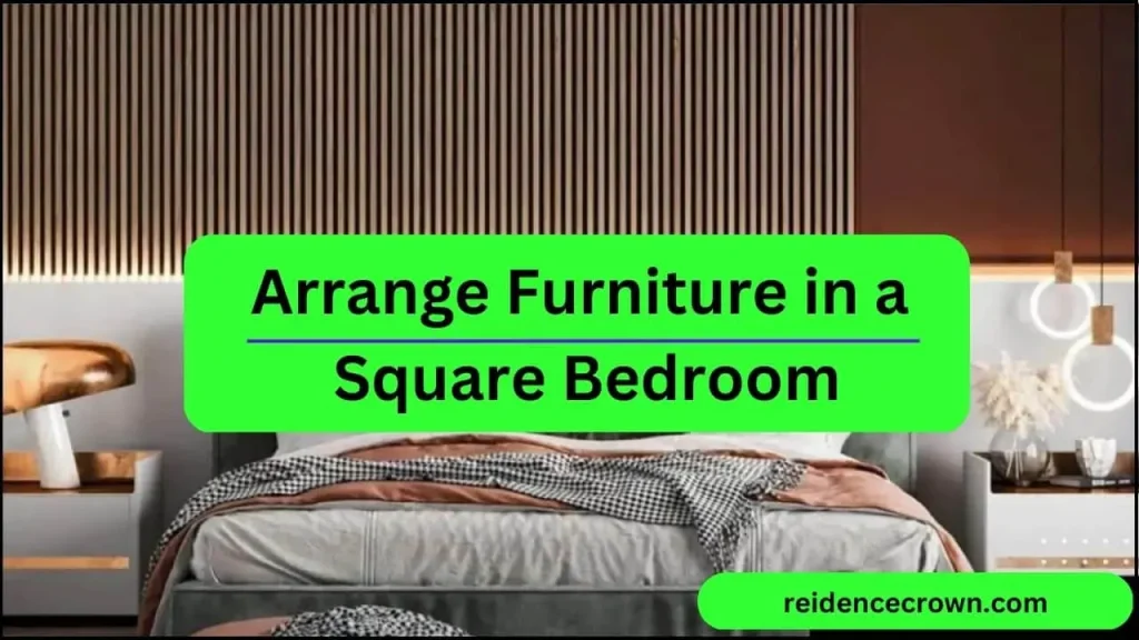 How to Arrange Furniture in a Square Bedroom