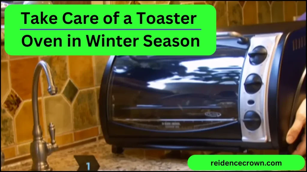 how to take care of a toaster oven at home in winter season